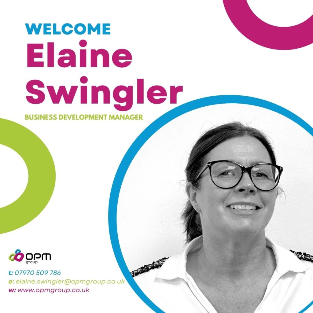 Welcome Elaine Swingler! Business Development Manager. There are Blue, green and pink circles and a black and white photo of Elaine in a blue circle. The OPM Group logo is in the bottom left corner, along with Elaines contact details. 07970 509 786 and elaine.swingler@opmgroup.co.uk www.opmgroup.co.uk