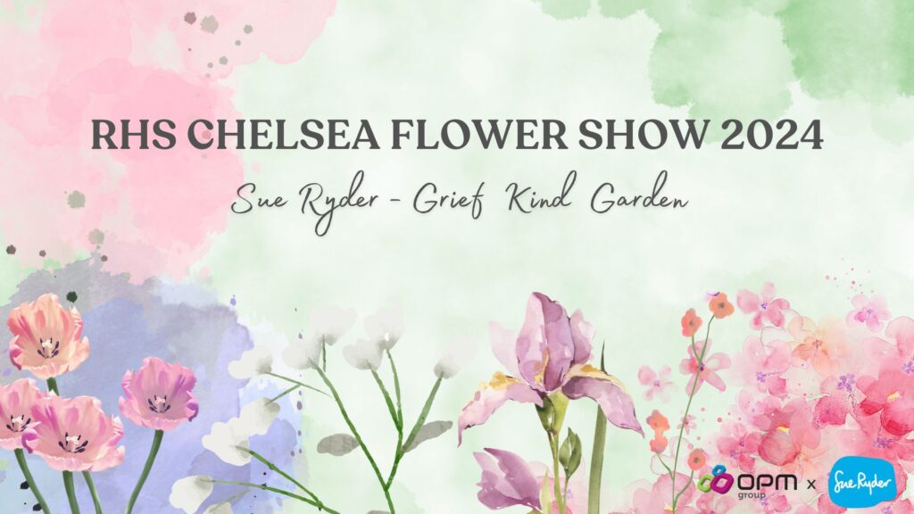 A watercolour background of green, blue, pink and purple paint splotches. With images of watercolour flowers. The text reads RHS Chelsea Flower Show 2024. Sue Ryder - Grief Kind Garden. With the OPM Group logo and Sue ryder logo. www.opmgroup.co.uk 0113 231 1000