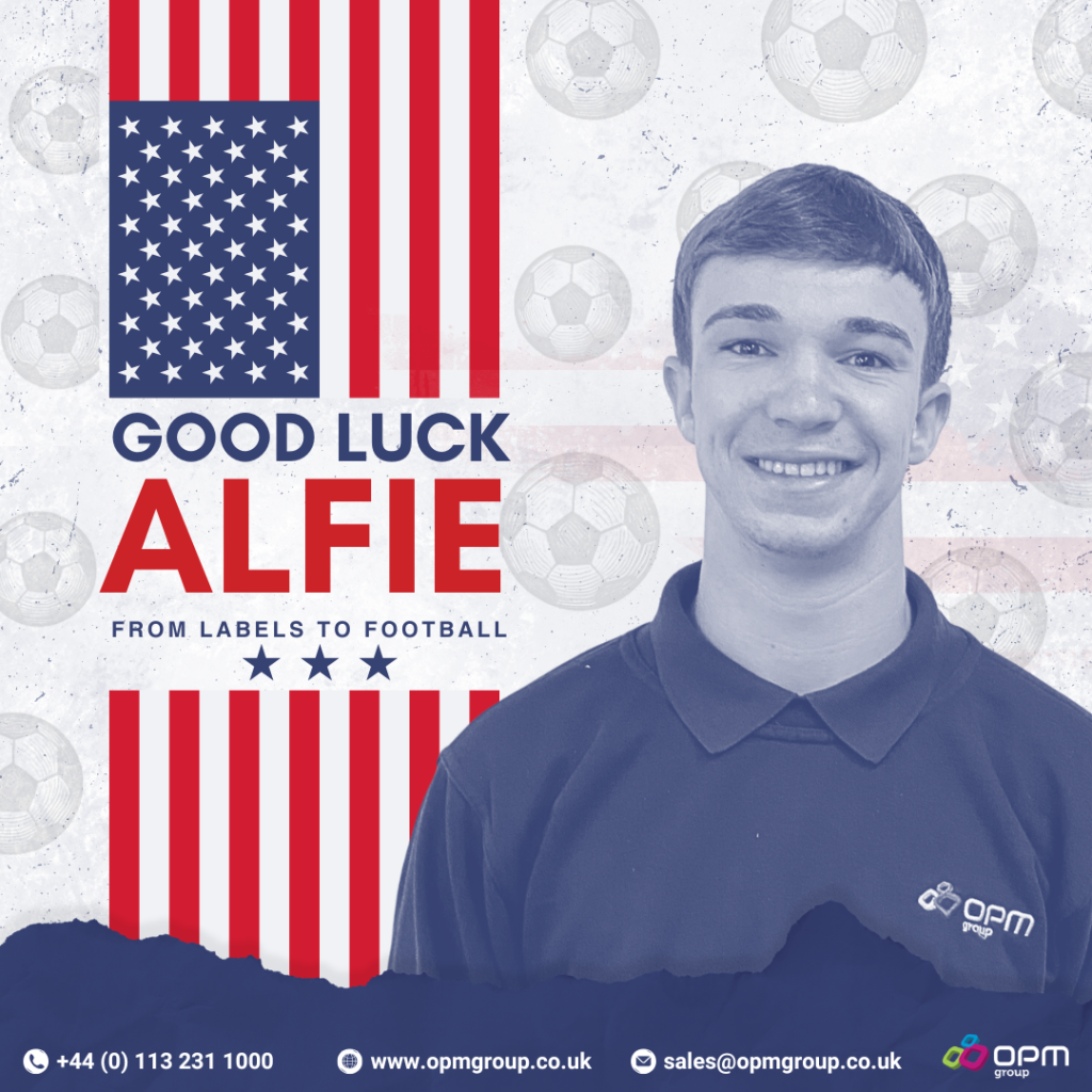 Graphic celebrating Alfie from OPM Group as he pursues a football opportunity in the USA. The design features a portrait of Alfie wearing an OPM Group polo shirt against a red, white and blue American flag background with football illustrations. The text reads “Good Luck Alfie – From Labels to Football”. The image highlights Alfie’s journey from the labels and packaging industry to football in America and showcases OPM Group’s support for employee achievements and career milestones. www.opmgroup.co.uk 0113 231 1000 sales@opmgroup.co.uk